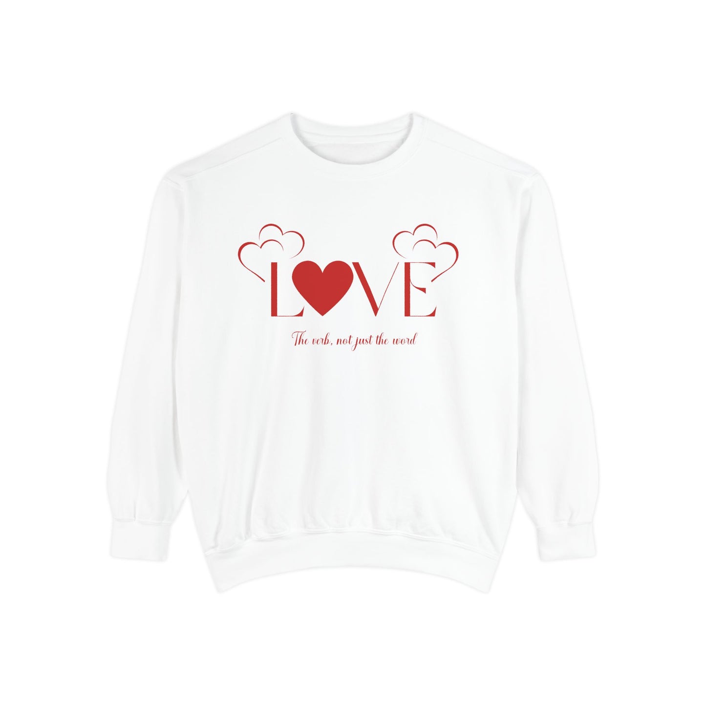 Love, the verb...Unisex Garment-Dyed Sweatshirt